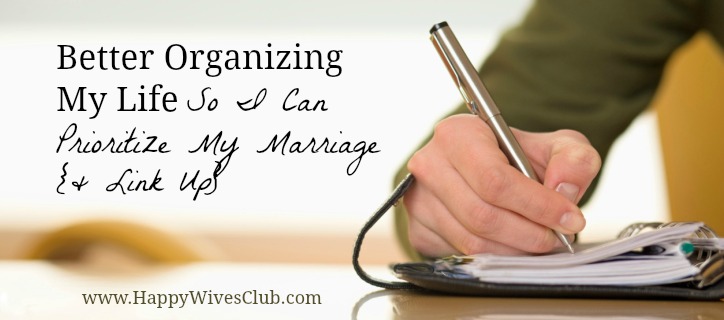Organizing My Life, Prioritizing My Marriage {& Link Up}